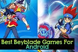 Beyblade Games | Which Is Top 5 Best Beyblade Games For Android