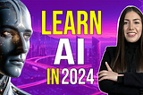 AI Roadmap 2024 — How I’d learn AI in 2024 (if I could start over)