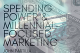 Spending Power & Millennial-Focused Marketing