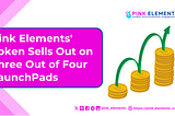 TOKEN LAUNCH: Pink Elements’ Token Sells Out on Three Out of Four LaunchPads