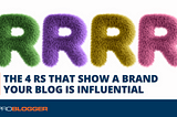 The 4 Rs That Show a Brand Your Blog is Influential