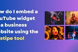 How do I embed a YouTube widget on a business website using the Onstipe tool?