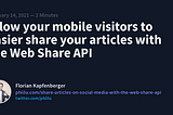 Allow your mobile visitors to easier share your articles with the Web Share API