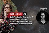 HackLife Cast #9 — Lala Deheinzelin | Fluxonomia 4D, as espirais do universo e +