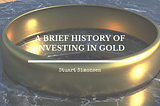 A Brief History of Investing in Gold