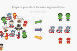 How to prepare your data for user segmentation — tips for early-stage startups