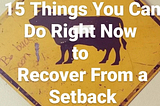 15 Things You Can Do Right Now to Recover from a Setback