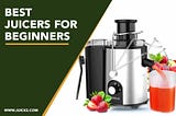 7 Best Juicers for Beginners to make Healthy Life Journey