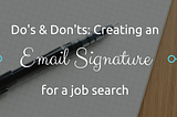 Do’s and Don’ts: Creating an Email Signature for a Job Search