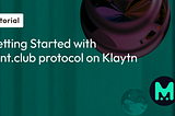 Getting Started with Mint.club protocol on Klaytn — An Overview and Walkthrough Tutorial
