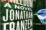 Not a Review of Freedom by Jonathan Franzen
