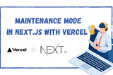 Maintenance Mode in Next.js with Vercel