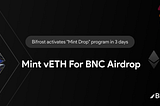 Bifrost запускает программу “MINT DROP”: получите токены BNC за выпуск vETH!