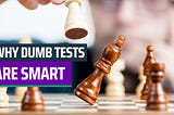 Why Dumb Tests are Smart 🧠