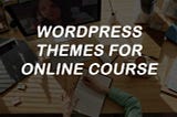 Best WordPress Themes For Online Courses Website