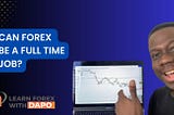 Can Forex Be a Full-Time Job?