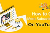 How to Get More Subscribers on YouTube?- Youtubebulkviews.com