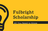 Fulbright Scholarship 2019 — Dates, Eligibility, Awards,Fulbright Application
