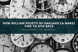 How William Rosetti of Oakland CA Makes Time To Give Back