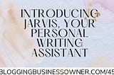 Introducing Jarvis, your personal writing assistant