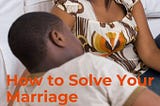 How to Solve Your Marriage Communication Problems