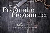 The Pragmatic Programmer