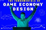 The fundamentals of game economy design