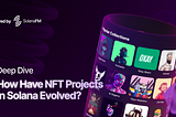 How Have NFT Projects in Solana Evolved? A Deep Dive with SolanaFM