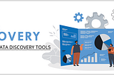 What is Data Discovery See The Top Data Discovery Tools