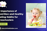 8 Importance of Nutrition and Healthy Eating Habits for Preschoolers