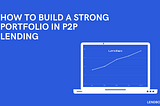 Strategies To Build A Solid Portfolio With P2P Lending