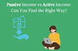 Passive Income vs Active Income: Can You Find the Right Way? — Decent Finance Life