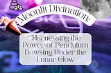 Moonlit Divination: Harnessing the Power of Pendulum Dowsing Under the Lunar Glow, mystical back ground with a pendulum laid down. Moon in the corner