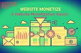 3 Website Monetization Basics You Should Learn