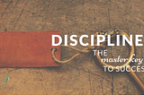 How Success is achieved with Discipline