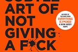 5 Lessons From The Best-Seller, The Subtle Art Of Not Giving A F*ck