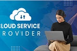 5 Key Factors for Picking the Right Cloud Service Provider for Your Business