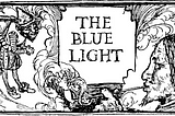 Healing the Wounds of the Patriarchy: Symbolism of Grimms’ The Blue Light, part 1