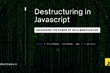 Destructuring in JS: Unleashing the Power of Data Manipulation