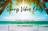 Sunny Vibes Only: Your Essential Spring Break Packing List