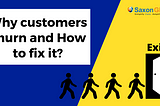 Why customers churn and How to fix it? — Saxonglobal
