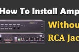 How To Hook up/Install An Amp Without RCA Jacks — Speakers Mag