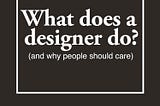 What Graphic Designers Actually Do