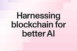 Consensus learning: harnessing blockchain for better AI
