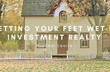 Getting Your Feet Wet With Investment Realty