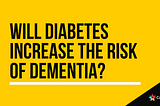 Will diabetes increase the risk of dementia?