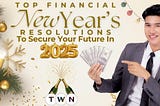 Top Financial New Year’s Resolutions to Secure Your Future in 2025