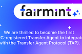 Fairmint is the First SEC-Registered Transfer Agent to integrate with the Transfer Agent Protocol…