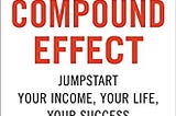 The Compound Effect: Book Review