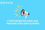 How to Create effective Audio Ads for Streaming Services & Voice Apps: 4 Tips for Success